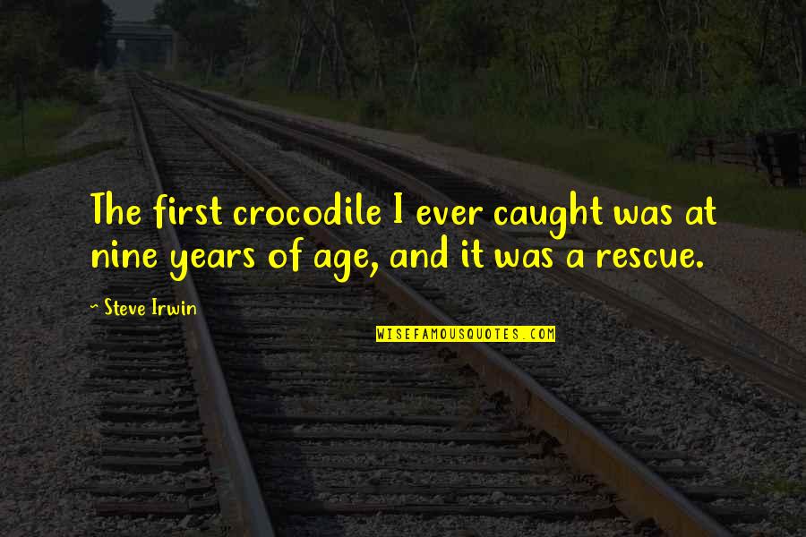 Balandeliu Quotes By Steve Irwin: The first crocodile I ever caught was at