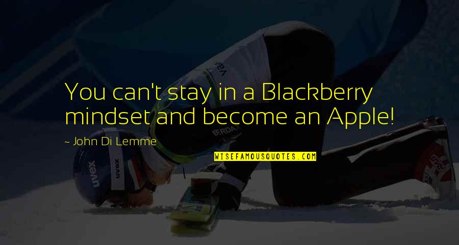 Balandra Quotes By John Di Lemme: You can't stay in a Blackberry mindset and Balandra Quotes By John Di Lemme: You can't stay in a Blackberry mindset and