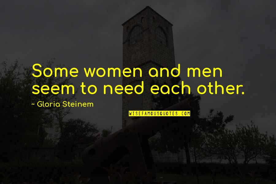 Balandras De Cerro Quotes By Gloria Steinem: Some women and men seem to need each