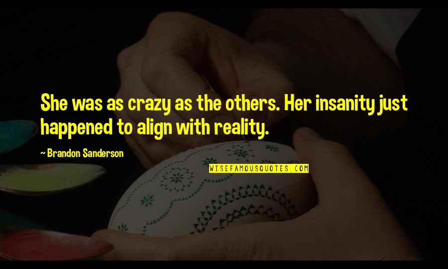 Balanescu Quartet Quotes By Brandon Sanderson: She was as crazy as the others. Her Balanescu Quartet Quotes By Brandon Sanderson: She was as crazy as the others. Her