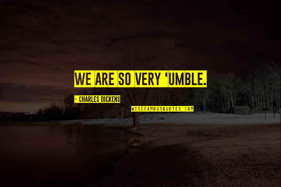 Balanguera Quotes By Charles Dickens: We are so very 'umble.