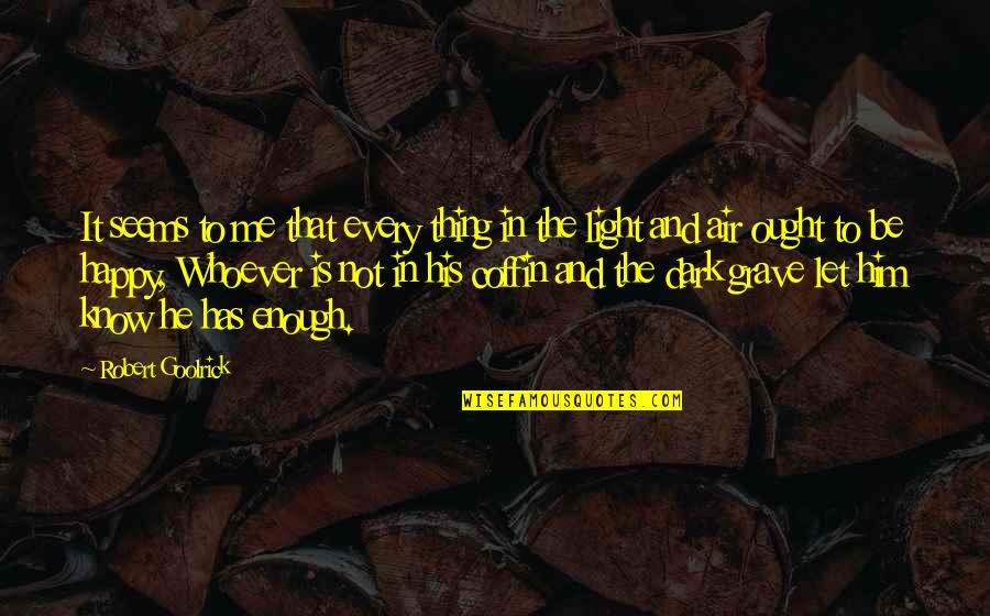 Balanoff Balanoff Quotes By Robert Goolrick: It seems to me that every thing in Balanoff Balanoff Quotes By Robert Goolrick: It seems to me that every thing in