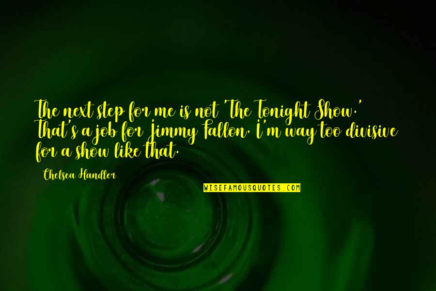 Balans Hookah Quotes By Chelsea Handler: The next step for me is not 'The
