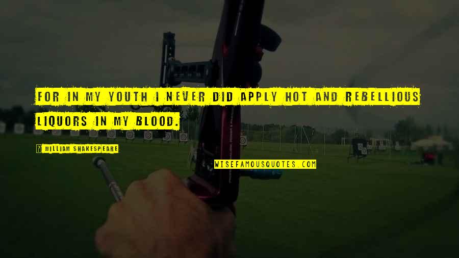 Balans Hookah Quotes By William Shakespeare: For in my youth I never did apply