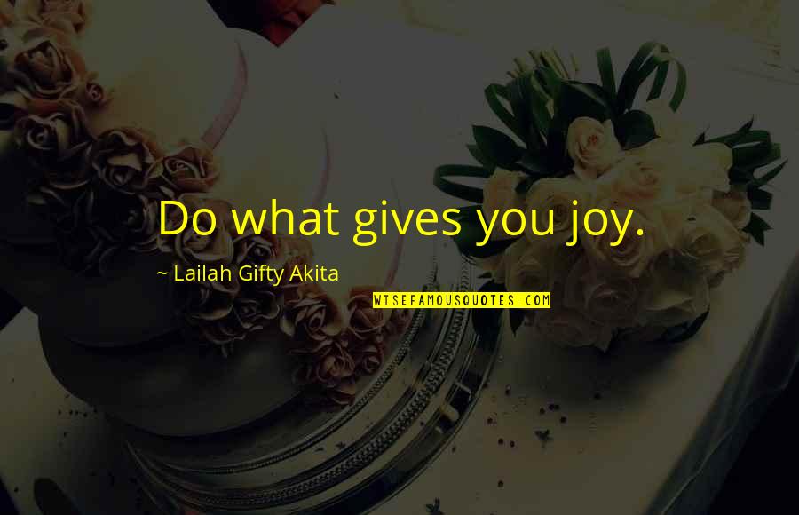 Balanti Quotes By Lailah Gifty Akita: Do what gives you joy.