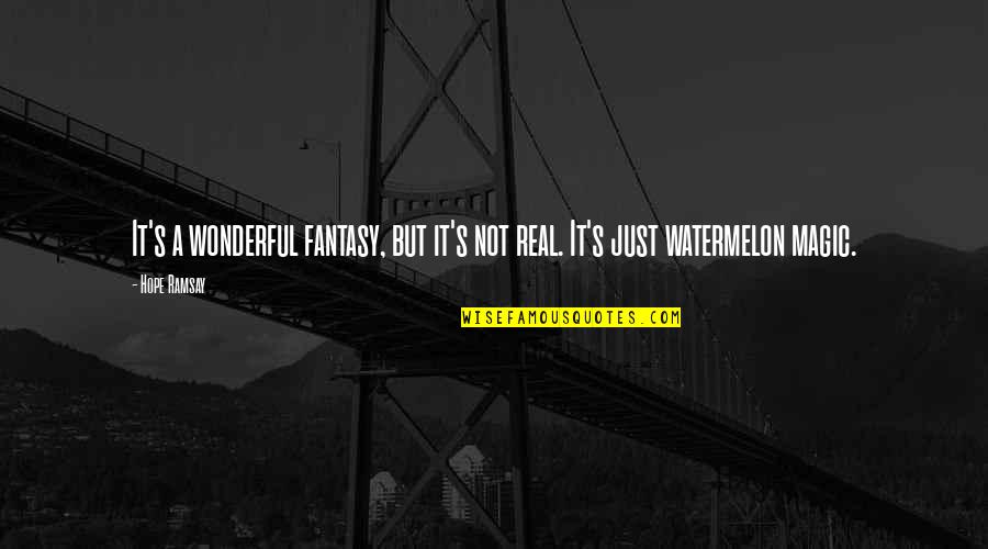Balanza De Laboratorio Quotes By Hope Ramsay: It's a wonderful fantasy, but it's not real.
