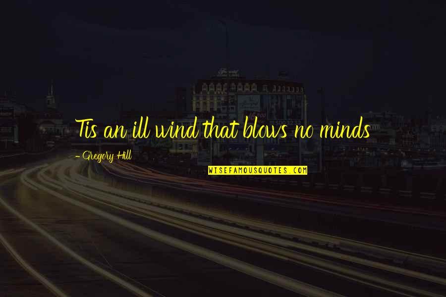 Balanzas De Laboratorio Quotes By Gregory Hill: Tis an ill wind that blows no minds Balanzas De Laboratorio Quotes By Gregory Hill: Tis an ill wind that blows no minds