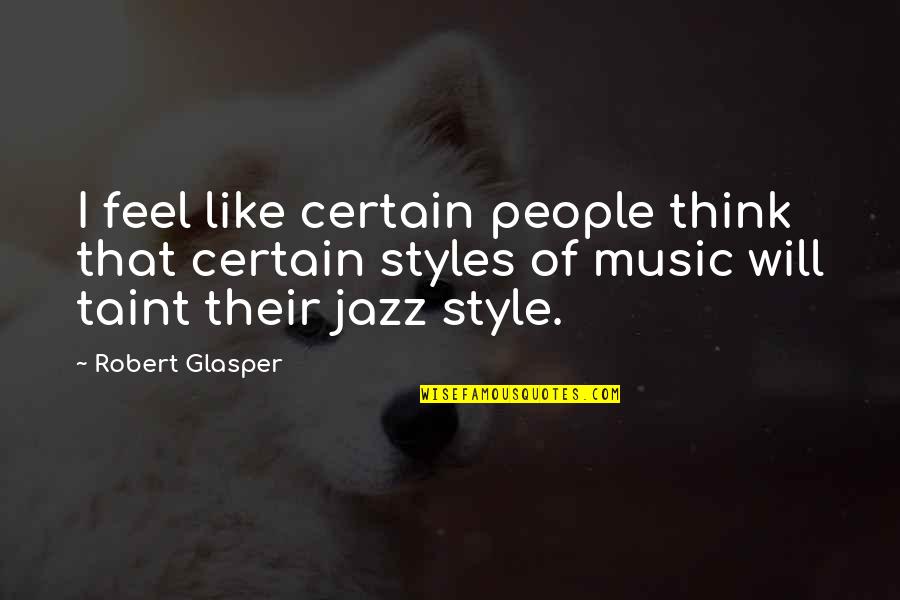 Balardo Quotes By Robert Glasper: I feel like certain people think that certain Balardo Quotes By Robert Glasper: I feel like certain people think that certain
