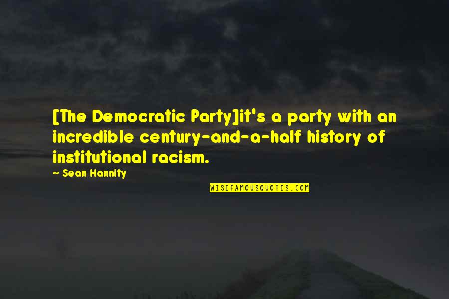 Balas Budi Quotes By Sean Hannity: [The Democratic Party]it's a party with an incredible