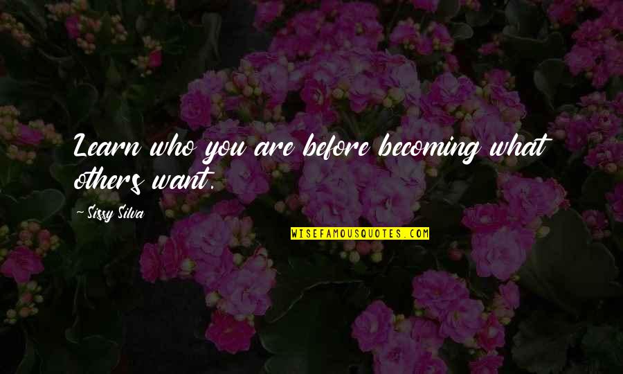 Balas Budi Quotes By Sissy Silva: Learn who you are before becoming what others