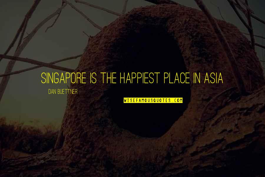 Balasaheb Darade Quotes By Dan Buettner: Singapore is the happiest place in Asia