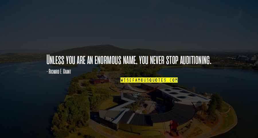 Balasaheb Thackeray Famous Quotes By Richard E. Grant: Unless you are an enormous name, you never Balasaheb Thackeray Famous Quotes By Richard E. Grant: Unless you are an enormous name, you never
