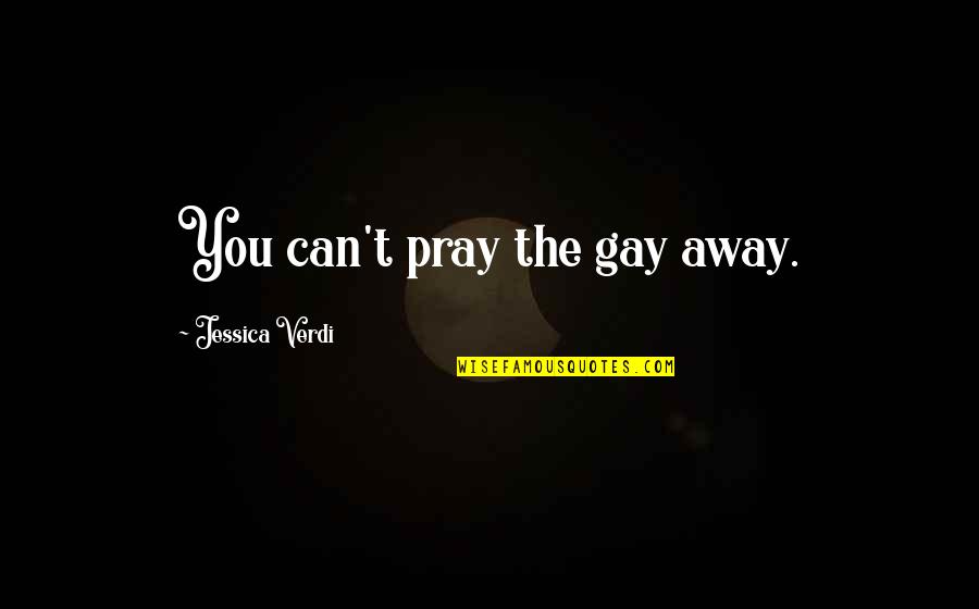 Balasaheb Thakre Wallpaper With Quotes By Jessica Verdi: You can't pray the gay away. Balasaheb Thakre Wallpaper With Quotes By Jessica Verdi: You can't pray the gay away.