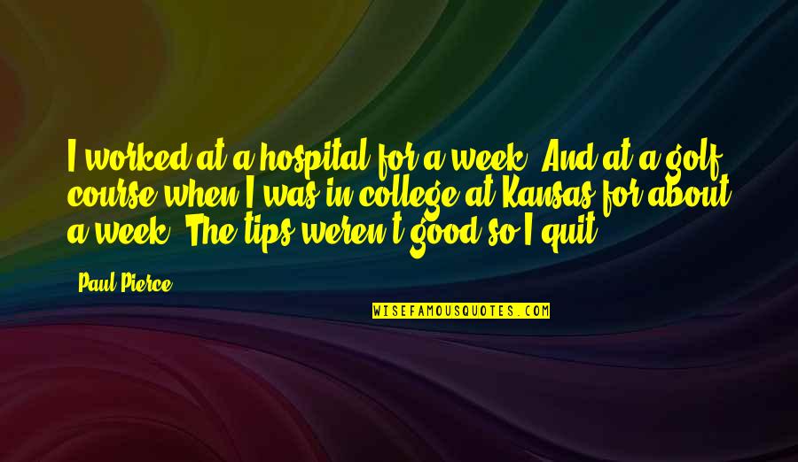 Balasaraswati Dancer Quotes By Paul Pierce: I worked at a hospital for a week. Balasaraswati Dancer Quotes By Paul Pierce: I worked at a hospital for a week.