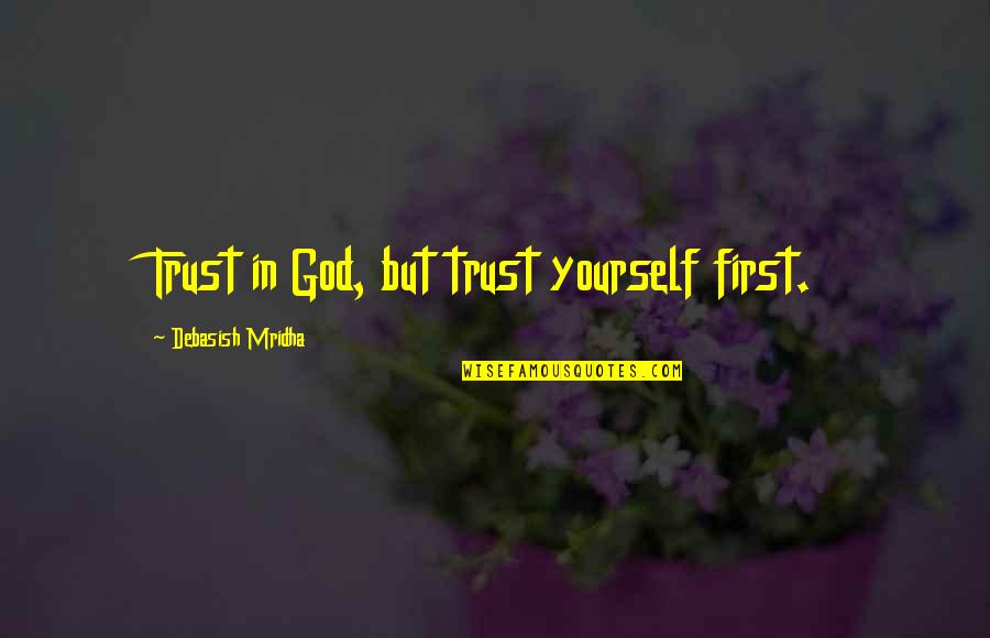 Balasevic Best Quotes By Debasish Mridha: Trust in God, but trust yourself first. Balasevic Best Quotes By Debasish Mridha: Trust in God, but trust yourself first.
