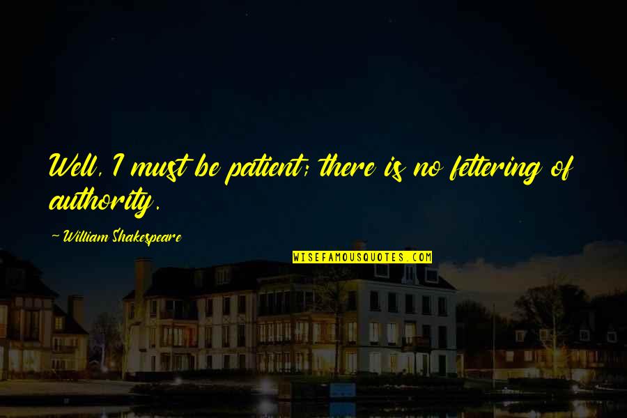Balasevic Best Quotes By William Shakespeare: Well, I must be patient; there is no