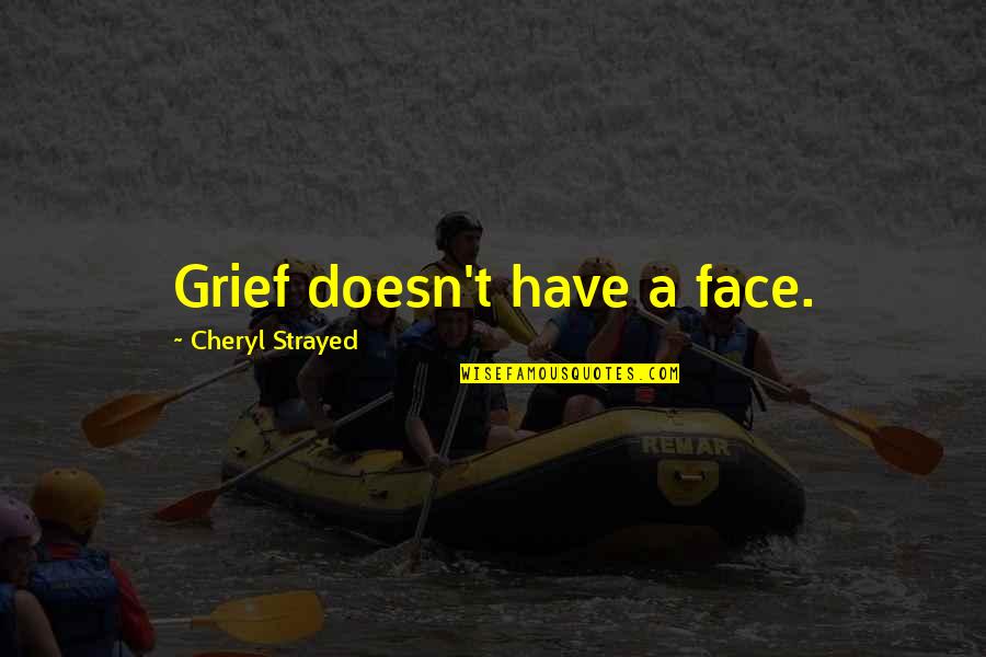 Balasevic Haljine Quotes By Cheryl Strayed: Grief doesn't have a face.