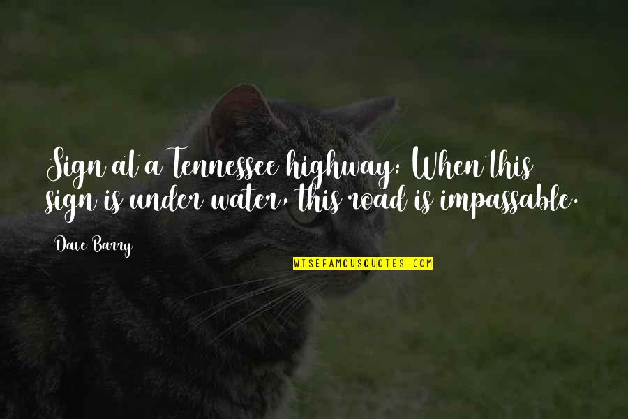 Balasinor State Quotes By Dave Barry: Sign at a Tennessee highway: When this sign