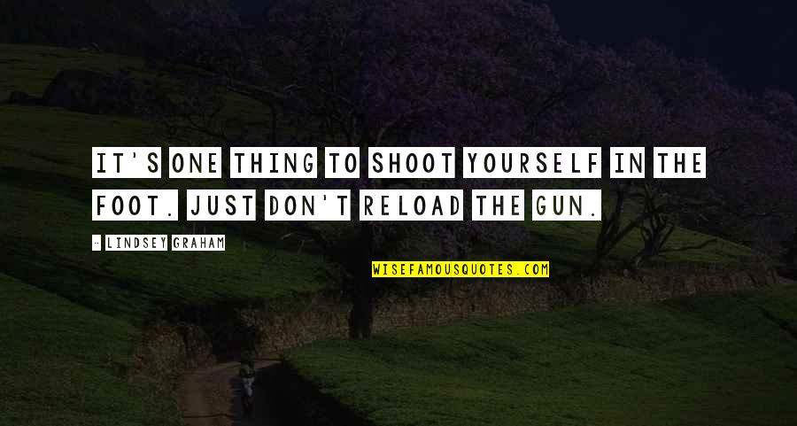 Balaskon Quotes By Lindsey Graham: It's one thing to shoot yourself in the