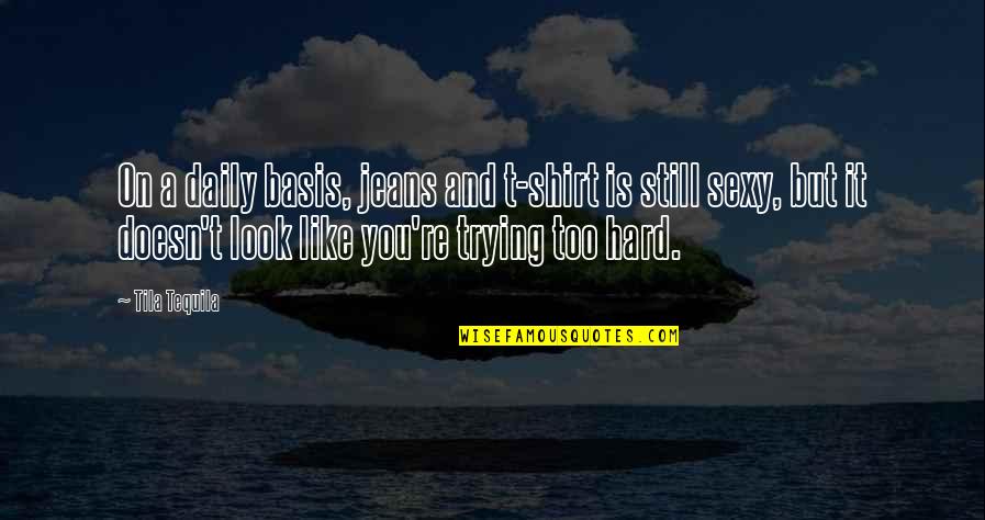 Balaskon Quotes By Tila Tequila: On a daily basis, jeans and t-shirt is