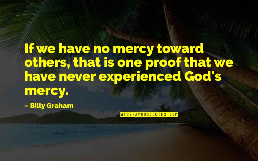 Balassone Franco Quotes By Billy Graham: If we have no mercy toward others, that