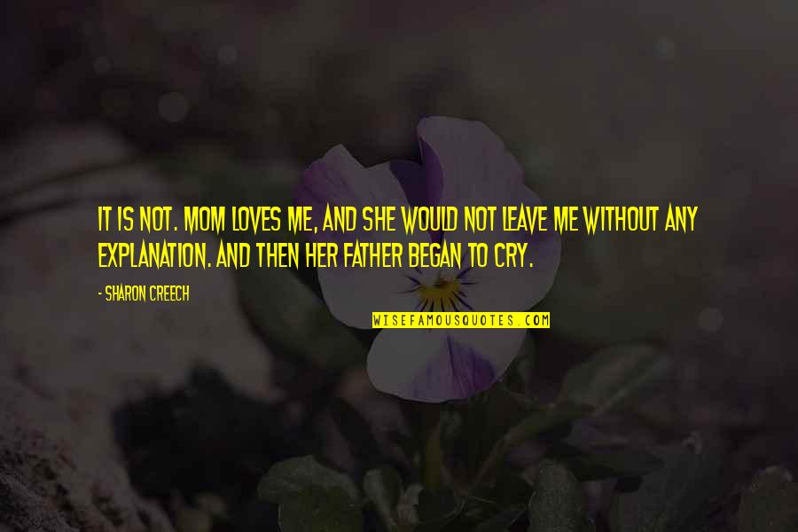 Balassone Franco Quotes By Sharon Creech: It is not. Mom loves me, and she