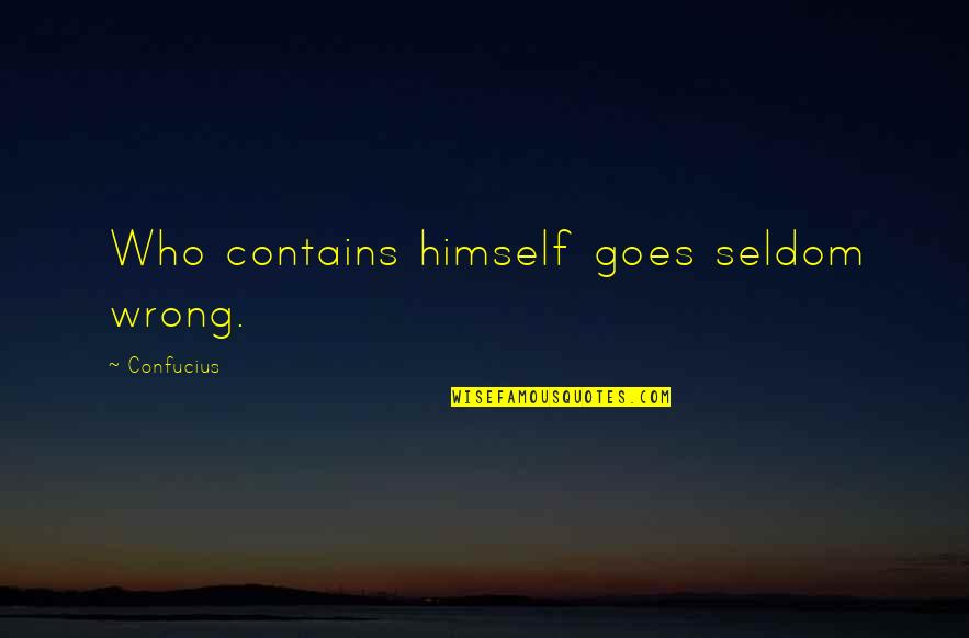 Balastne Quotes By Confucius: Who contains himself goes seldom wrong.