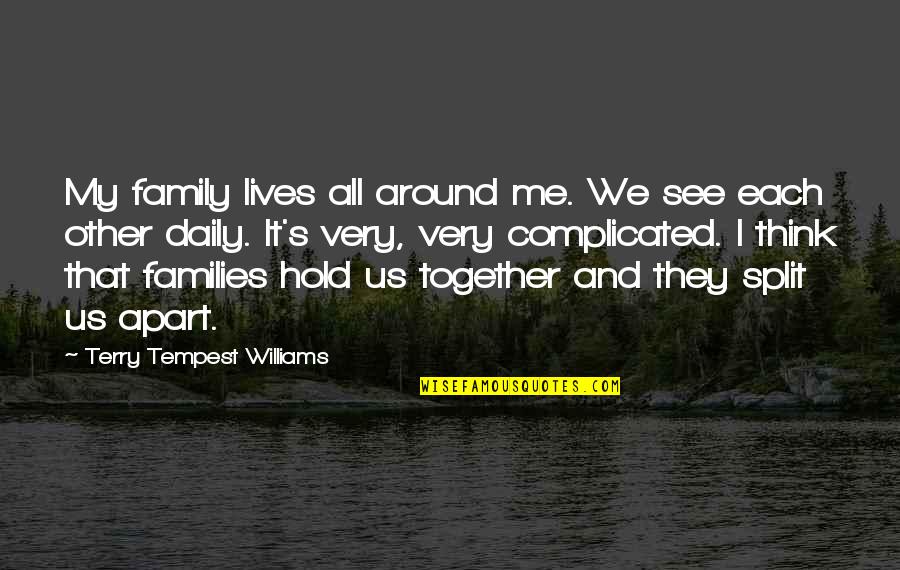 Balasubramaniam Family Quotes By Terry Tempest Williams: My family lives all around me. We see Balasubramaniam Family Quotes By Terry Tempest Williams: My family lives all around me. We see