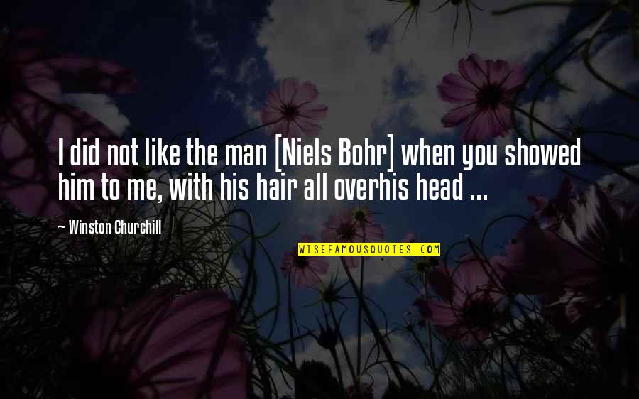 Balasubramaniam Ramaswamy Quotes By Winston Churchill: I did not like the man [Niels Bohr]