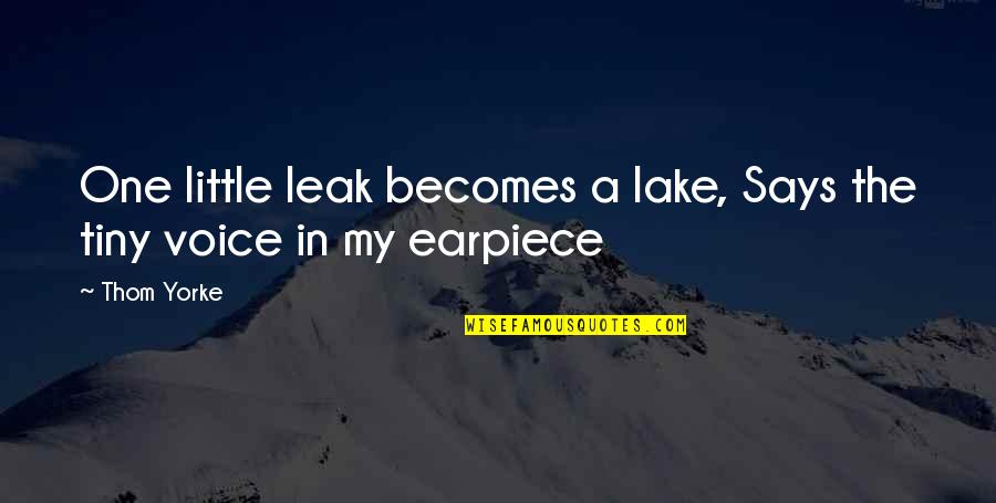 Balasubramanian Seetharaman Quotes By Thom Yorke: One little leak becomes a lake, Says the