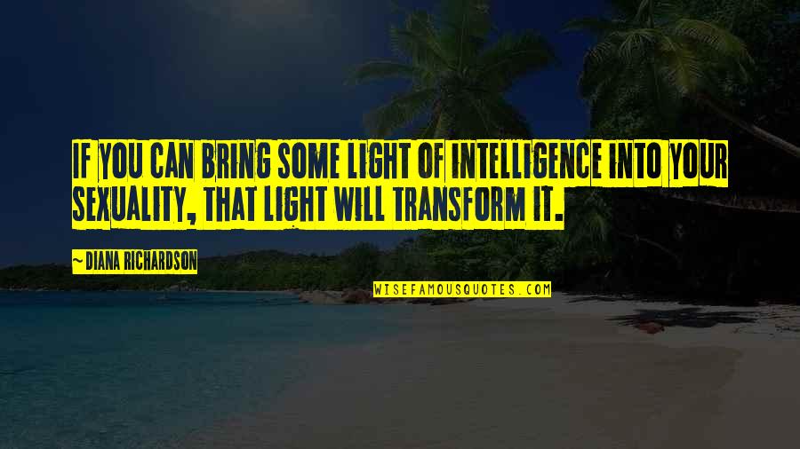 Balasundaram Nimalathasan Quotes By Diana Richardson: If you can bring some light of intelligence