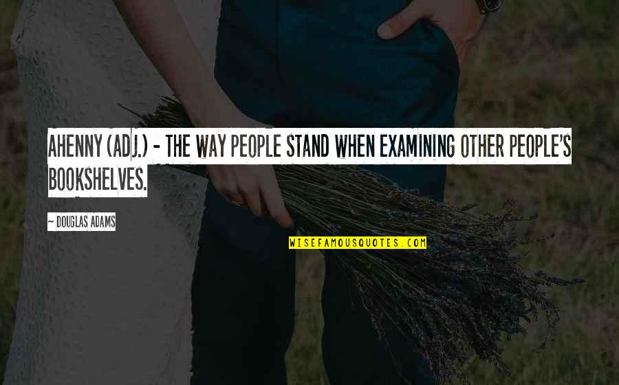 Balasundaram Nimalathasan Quotes By Douglas Adams: Ahenny (adj.) - The way people stand when