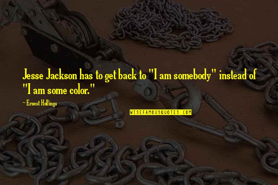 Balasundaram Nimalathasan Quotes By Ernest Hollings: Jesse Jackson has to get back to "I