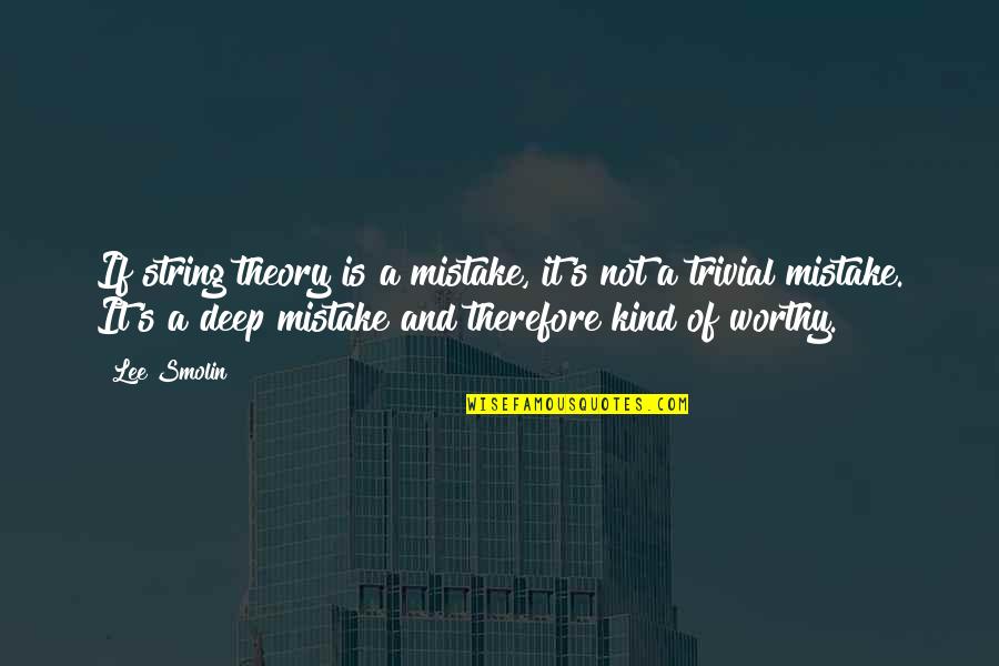 Balata Quotes By Lee Smolin: If string theory is a mistake, it's not Balata Quotes By Lee Smolin: If string theory is a mistake, it's not