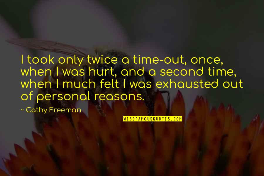 Balatbat Vs Ca Quotes By Cathy Freeman: I took only twice a time-out, once, when