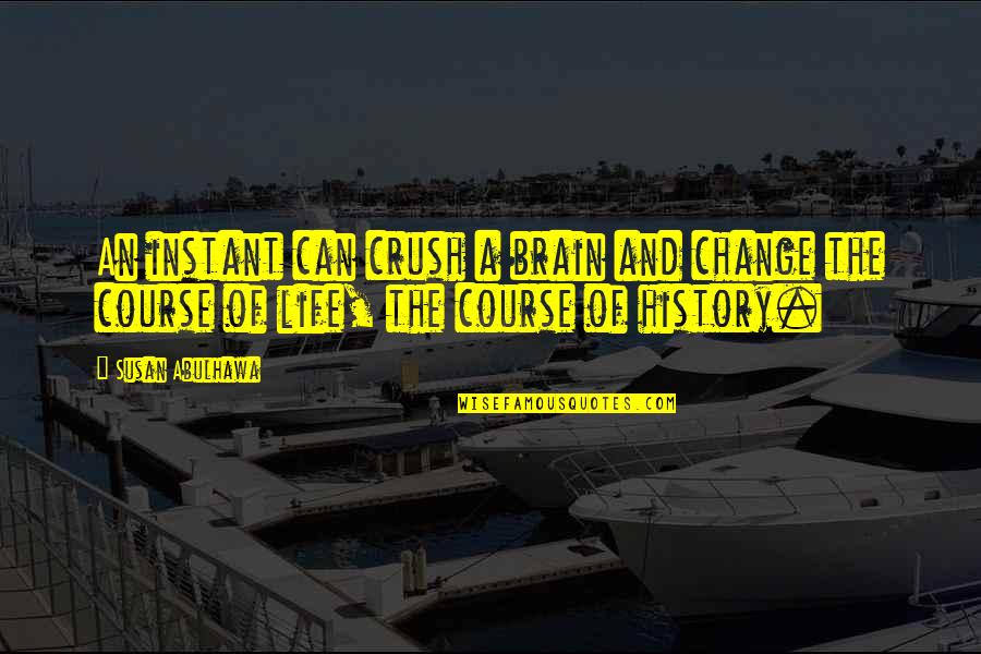 Balatbat Vs Ca Quotes By Susan Abulhawa: An instant can crush a brain and change