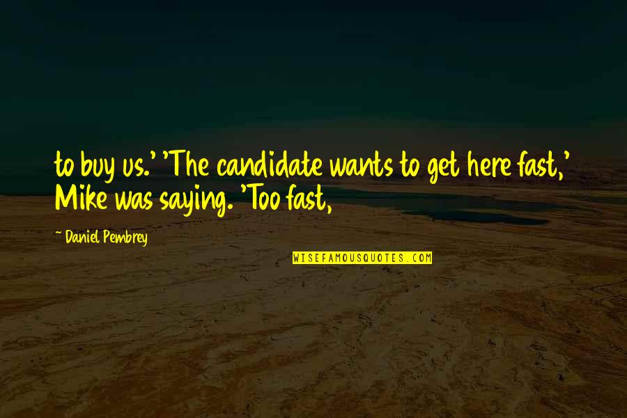 Balaton Quotes By Daniel Pembrey: to buy us.' 'The candidate wants to get