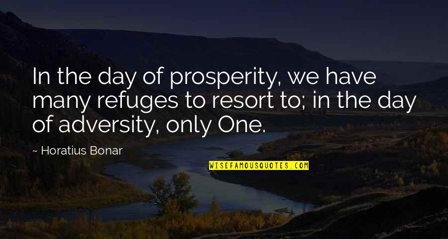 Balaton Quotes By Horatius Bonar: In the day of prosperity, we have many Balaton Quotes By Horatius Bonar: In the day of prosperity, we have many