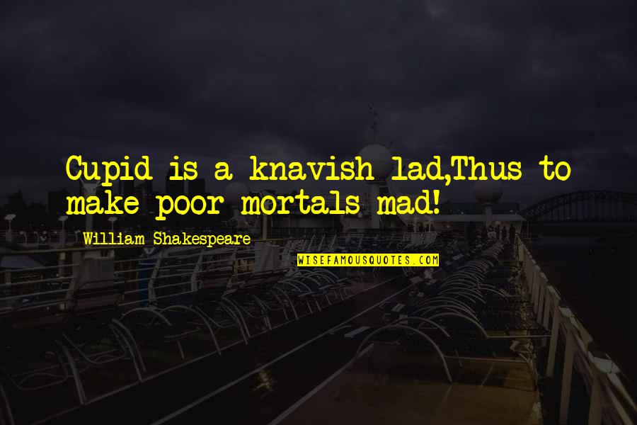 Balaton Quotes By William Shakespeare: Cupid is a knavish lad,Thus to make poor Balaton Quotes By William Shakespeare: Cupid is a knavish lad,Thus to make poor