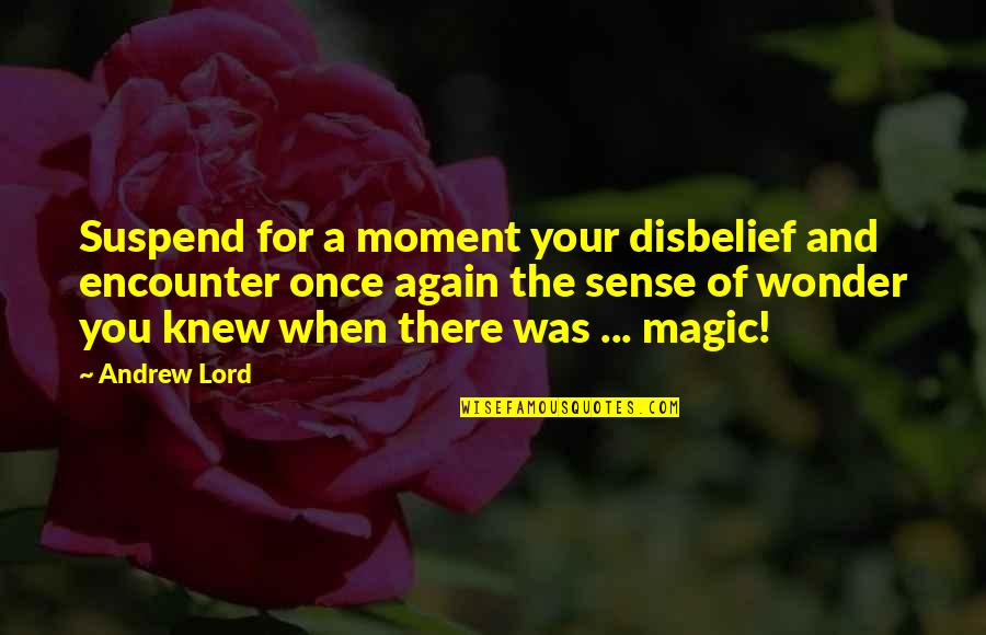 Balatt Song Quotes By Andrew Lord: Suspend for a moment your disbelief and encounter Balatt Song Quotes By Andrew Lord: Suspend for a moment your disbelief and encounter