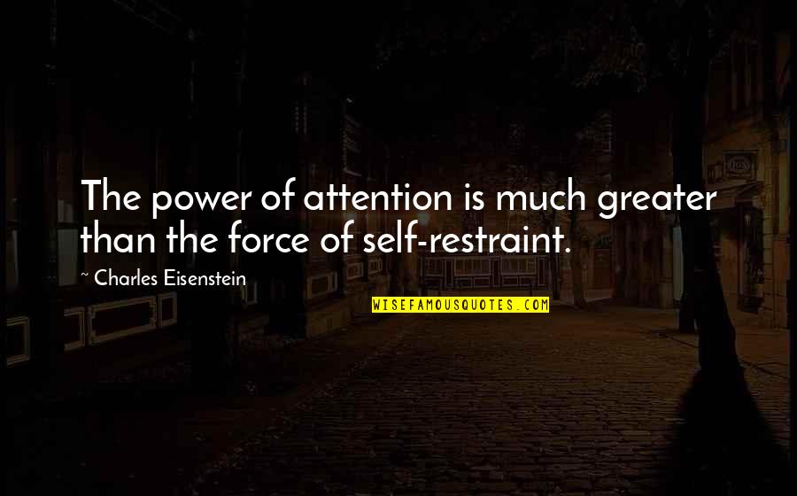Balaustra Quotes By Charles Eisenstein: The power of attention is much greater than Balaustra Quotes By Charles Eisenstein: The power of attention is much greater than