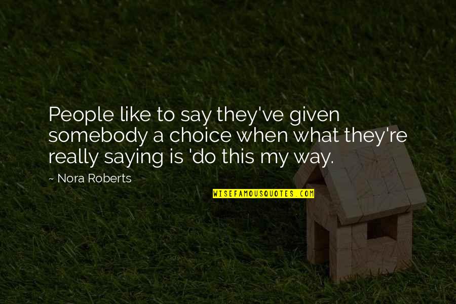 Balavati Quotes By Nora Roberts: People like to say they've given somebody a