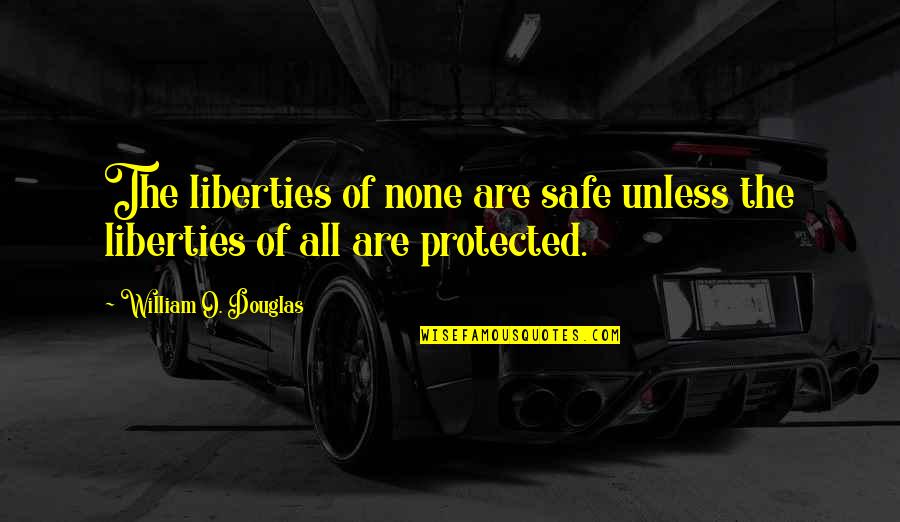 Balavisx Quotes By William O. Douglas: The liberties of none are safe unless the