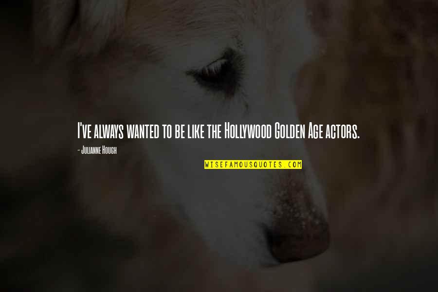 Balavoine Quotes By Julianne Hough: I've always wanted to be like the Hollywood Balavoine Quotes By Julianne Hough: I've always wanted to be like the Hollywood