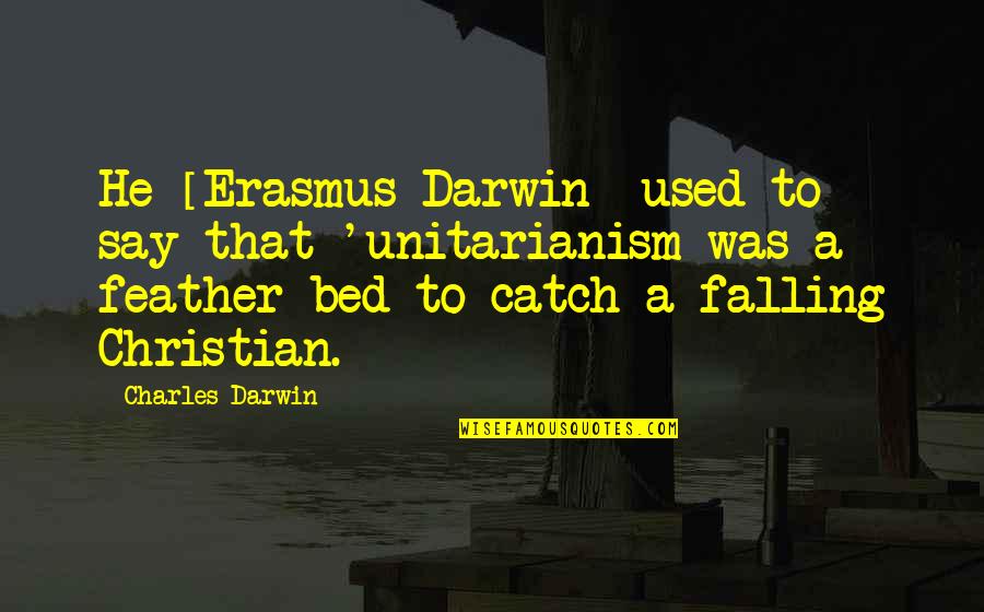 Balaypro Quotes By Charles Darwin: He [Erasmus Darwin] used to say that 'unitarianism
