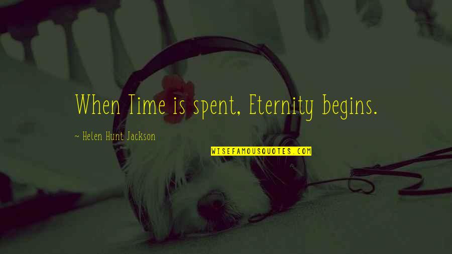 Balazs Dzsudzsak Quotes By Helen Hunt Jackson: When Time is spent, Eternity begins. Balazs Dzsudzsak Quotes By Helen Hunt Jackson: When Time is spent, Eternity begins.