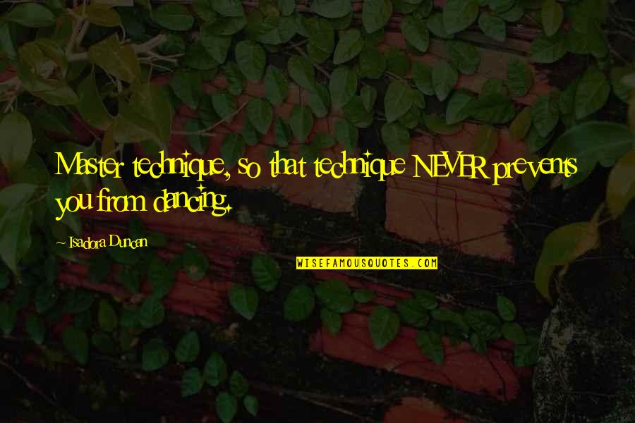 Balazuc Hotels Quotes By Isadora Duncan: Master technique, so that technique NEVER prevents you Balazuc Hotels Quotes By Isadora Duncan: Master technique, so that technique NEVER prevents you