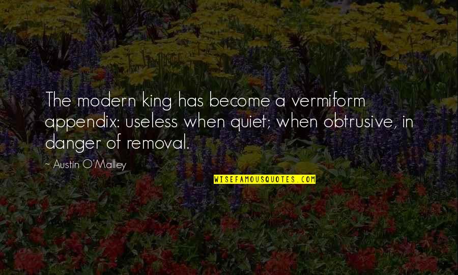 Balbas Ng Quotes By Austin O'Malley: The modern king has become a vermiform appendix: Balbas Ng Quotes By Austin O'Malley: The modern king has become a vermiform appendix: