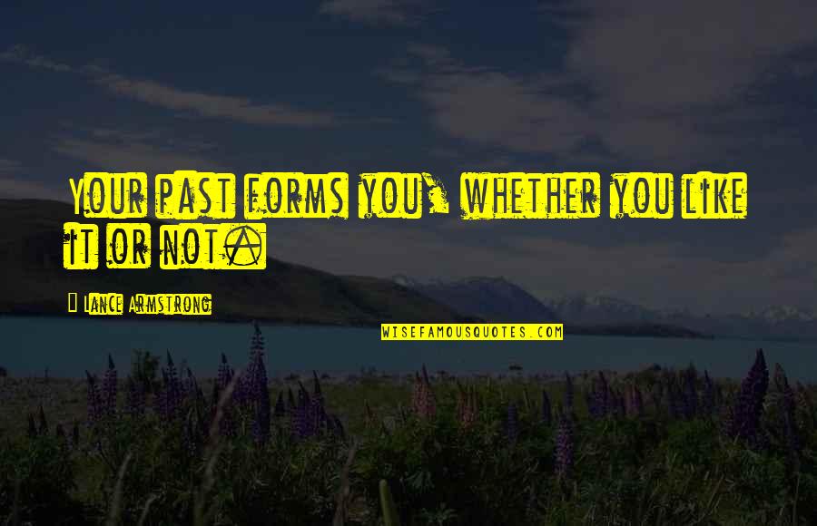 Balbec Quotes By Lance Armstrong: Your past forms you, whether you like it