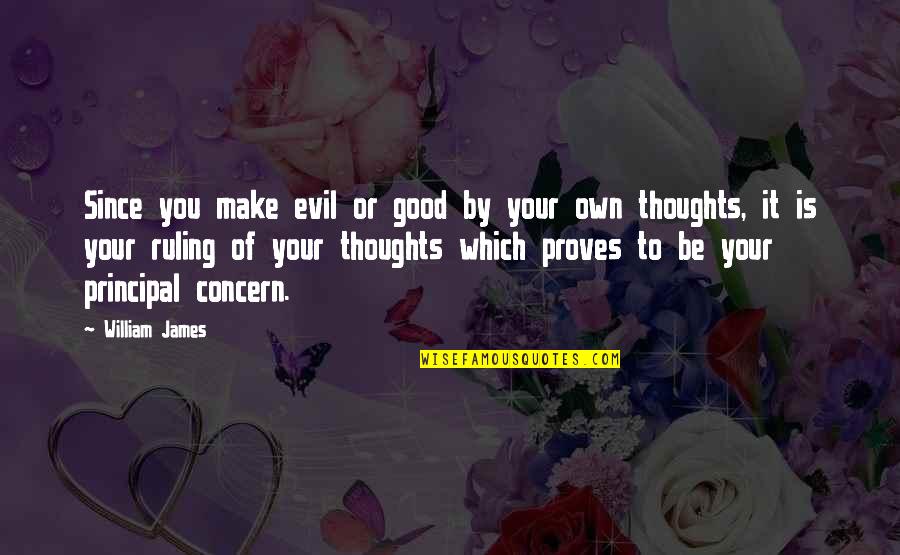Balbiano Quotes By William James: Since you make evil or good by your Balbiano Quotes By William James: Since you make evil or good by your